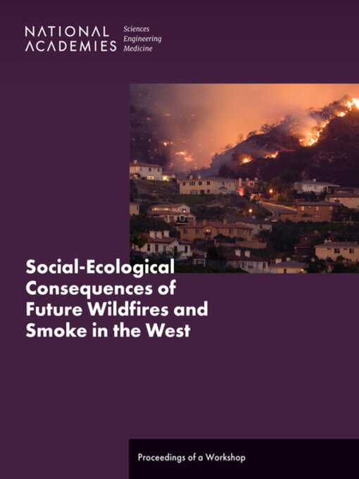 Title details for Social-Ecological Consequences of Future Wildfires and Smoke in the West by National Academies of Sciences, Engineering, and Medicine - Available